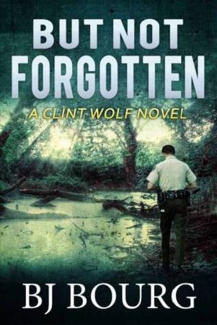 Book Review – But Not Forgotten: A Clint Wolf Novel by BJ Bourgopinions ...